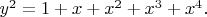 $y^{2}=1+x+x^{2}+x^{3}+x^{4}.$