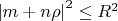 $\left|{m+n\rho}\right|^2 \le R^2$