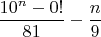 $\dfrac{10^n-0!}{81}-\dfrac{n}{9}$