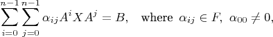 $$ \sum\limits_{i=0}^{n-1}
\sum\limits_{j=0}^{n-1}
\alpha_{ij} A^iXA^j=B,\,\,\,\text{ where } \, \alpha_{ij} \in F, \,\, 
\alpha_{00}\ne 0,$$