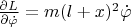 $\frac{\partial L}{\partial \dot \varphi}= m(l+x)^2 \dot\varphi$