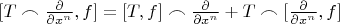 $[T\frown \frac{\partial}{\partial x^n}, f] =  [T,f] \frown \frac{\partial}{\partial x^n}+ T \frown [\frac{\partial}{\partial x^n},f]$