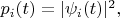 $p_i(t)=|\psi_i(t)|^2,$