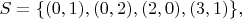 $S=\{(0,1),(0,2),(2,0),(3,1)\},$