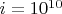 $i=10^{10}$