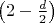 $\left( 2 - \frac{d}{2} \right)$