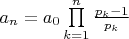 $a_n=a_0\prod\limits_{k=1}^n \frac{p_k-1}{p_k}$ $a_n=a_0\prod\limits_{k=1}^n \frac{p_k-1}{p_k}$