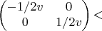 $$
\begin{pmatrix}
-1/2v & 0  \\
0 & 1/2v \\
\end{pmatrix}
​$$