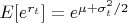 $E[e^{r_t}] = e^{\mu+\sigma_t^2/2}$