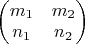 $\begin{pmatrix}
m_1 & m_2\\
n_1 & n_2\\
\end{pmatrix}$