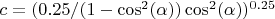 $c=(0.25/(1-\cos^2(\alpha))\cos^2(\alpha))^{0.25}$