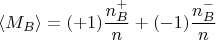 $$\langle M_B\rangle =(+1)\frac{n^+_B}{n}+(-1)\frac{n^-_B}{n}$$
