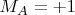 $M_A=+1$