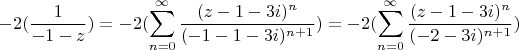 $$-2 (\frac {1}{-1-z})=-2(\sum\limits_{n=0}^{\infty} \frac {(z-1-3i) ^n}{(-1-1-3i)^ {n+1}})=-2(\sum\limits_{n=0}^{\infty} \frac {(z-1-3i) ^n}{(-2-3i)^ {n+1}})$$