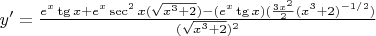 $y'=\frac{e^{x}\tg x+e^{x}\sec^2x(\sqrt{x^{3}+2})-(e^{x}\tg x)(\frac{3x^{2}}{2}(x^{3}+2)^{-1/2})}{({\sqrt{x^{3}+2}})^{2}}$