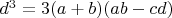 $d^3 = 3(a+b)(ab - cd)$ $d^3 = 3(a+b)(ab - cd)$