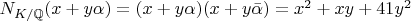 $N_{K/\mathbb{Q}}(x + y\alpha) = (x+y\alpha)(x+y\bar{\alpha}) = x^2 + xy + 41y^2$
