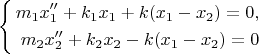 $$\left\{\begin{aligned}
m_1x''_1 + k_1 x_1 + k(x_1-x_2)=0,\\
m_2x''_2 + k_2 x_2 - k(x_1-x_2)=0 
\end{aligned}\right.$$
