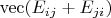 $\operatorname{vec}(E_{ij}+E_{ji})$