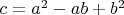 $c=a^2-ab+b^2$