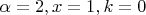 $\alpha=2, x=1, k=0$ $\alpha=2, x=1, k=0$