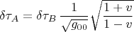$$\delta \tau_A=\delta \tau_B\,\frac{1}{\sqrt{g_{00}}}\sqrt{\frac{1+v}{1-v}}$$