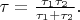 $\tau=\frac{\tau_1\tau_2}{\tau_1+\tau_2}.$