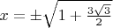 $x = \pm \sqrt{1 + \frac{3 \sqrt 3}{2}}$