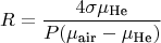 $$R =\frac{4 \sigma \mu_{\text{He}}}{P (\mu_{\text{air}}-\mu_{\text{He}})}$$