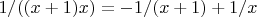 $1/((x+1)x)=-1/(x+1)+1/x$