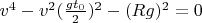 $v^4 - v^2 (\frac{g t_0}{2})^2 - (Rg)^2=0$