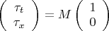 $\left( {\begin{array}{*{20}c}   {\tau _t }  \\   {\tau _x }  \\ \end{array} } \right) = M\left( {\begin{array}{*{20}c}   1  \\   0  \\ \end{array} } \right)$