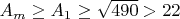 $A_m \ge A_1 \ge \sqrt{490} > 22$