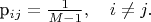 p_{ij}=\frac{1}{M-1},\quad i\ne j.