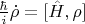 $\frac{\hbar}{i}\dot{\rho}=[\hat{H},\rho]$