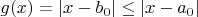 $g(x) = |x-b_0|\le |x-a_0|$ $g(x) = |x-b_0|\le |x-a_0|$