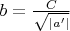 $b=\frac{C}{\sqrt{|a'|}}$