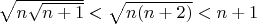 $\sqrt{n\sqrt{n+1}} < \sqrt{n(n+2)}< n+1$