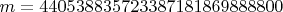 $m=440538835723387181869888800$