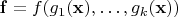 $\mathbf{f} = f(g_1(\mathbf{x}), \dots, g_k(\mathbf{x}))$