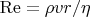 $\mathrm{Re}=\rho vr/\eta$