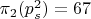 $\pi_{2}(p_{s}^2)=67$