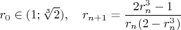 $r_0 \in (1; \sqrt [3] 2),\quad r_{n+1}=\dfrac{2r_n^3-1}{r_n(2-r_n^3)}$