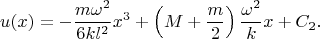 $$
u(x)=-\frac{m \omega^2}{6kl^2}x^3+\left( M+\frac{m}{2}\right)\frac{\omega^2}{k}x+C_2.
$$