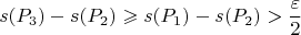 $$s(P_3) - s(P_2) \geqslant s(P_1) - s(P_2) > \frac{\varepsilon}{2}$$