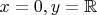 $x =0, y = \mathbb R$