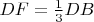 $DF = \frac{1}{3} DB$