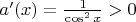 $a'(x)=\frac 1{\cos^2 x}>0$