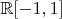 $\mathbb{R}[-1,1]$