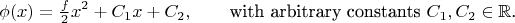 $$\phi(x)=\tfrac{f}{2}x^2+C_1x+C_2,\qquad\text{with arbitrary constants \(C_1,C_2\in\mathbb{R}\).}$$